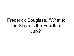 Frederick Douglass What to the Slave is the
