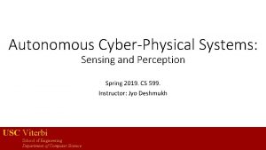 Autonomous CyberPhysical Systems Sensing and Perception Spring 2019