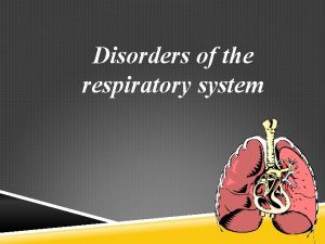 Disorders of the respiratory system Respiratory structures such