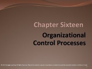 Chapter Sixteen Organizational Control Processes 2013 Cengage Learning