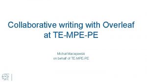 Collaborative writing with Overleaf at TEMPEPE Micha Maciejewski