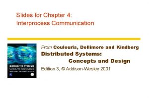 Slides for Chapter 4 Interprocess Communication From Coulouris