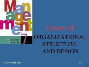 Chapter 10 ORGANIZATIONAL STRUCTURE AND DESIGN Prentice Hall