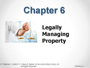 Chapter 6 Legally Managing Property 2017 Stephen C