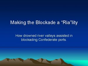 Making the Blockade a Riality How drowned river