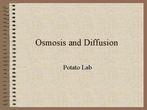 Osmosis and Diffusion Potato Lab What is osmosis