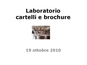 Laboratorio cartelli e brochure 19 ottobre 2010 Come