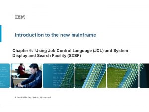 Introduction to the new mainframe Chapter 6 Using