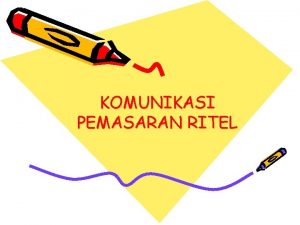 KOMUNIKASI PEMASARAN RITEL Elemen Komunikasi Ritel Periklanan Promosi