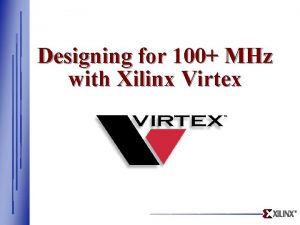 Designing for 100 MHz with Xilinx Virtex 1999