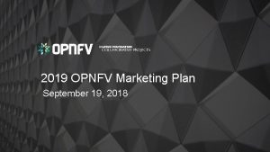 2019 OPNFV Marketing Plan September 19 2018 2018
