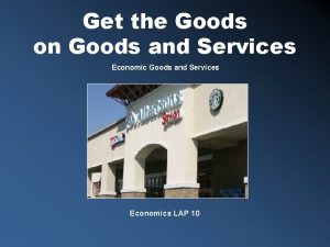 Get the Goods on Goods and Services Economics