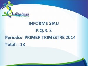 INFORME SIAU P Q R S Periodo PRIMER