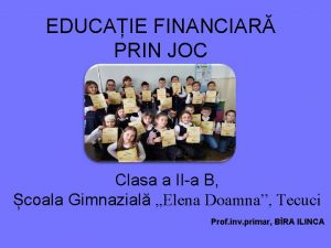 EDUCAIE FINANCIAR PRIN JOC Clasa a IIa B