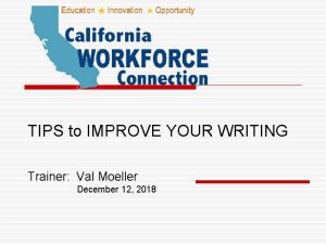 TIPS to IMPROVE YOUR WRITING Trainer Val Moeller