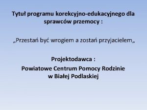 Tytu programu korekcyjnoedukacyjnego dla sprawcw przemocy Przesta by