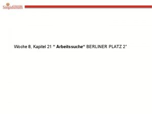 Woche 8 Kapitel 21 Arbeitssuche BERLINER PLATZ 2