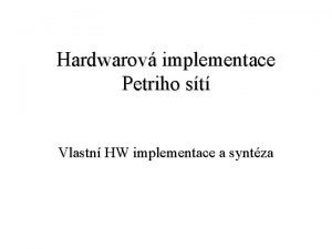 Hardwarov implementace Petriho st Vlastn HW implementace a