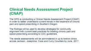 Clinical Needs Assessment Project CNAP The OPG is