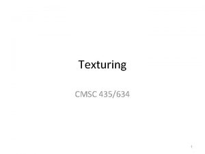 Texturing CMSC 435634 1 What is Texturing 2