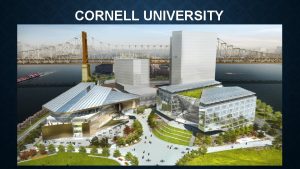 CORNELL UNIVERSITY TABLE OF CONTENT About Cornell Tech