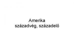 Amerika szzadvg szzadel XIX sz kzeptl Eurpban megnvekv