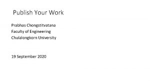 Publish Your Work Prabhas Chongstitvatana Faculty of Engineering