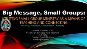 Big Message Small Groups UTILIZING SMALL GROUP MINISTRY