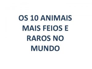 OS 10 ANIMAIS FEIOS E RAROS NO MUNDO