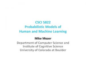 CSCI 5822 Probabilistic Models of Human and Machine