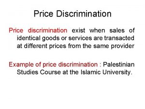 Price Discrimination Price discrimination exist when sales of