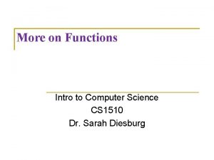 More on Functions Intro to Computer Science CS