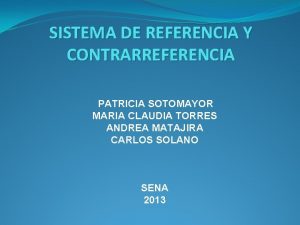 SISTEMA DE REFERENCIA Y CONTRARREFERENCIA PATRICIA SOTOMAYOR MARIA