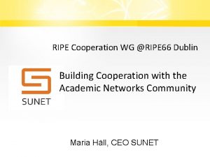 RIPE Cooperation WG RIPE 66 Dublin Building Cooperation