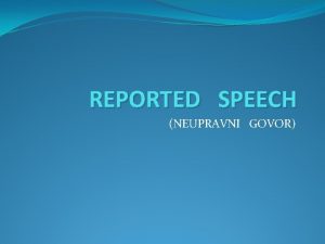 REPORTED SPEECH NEUPRAVNI GOVOR POTVRDNE REENICE U neupravnom