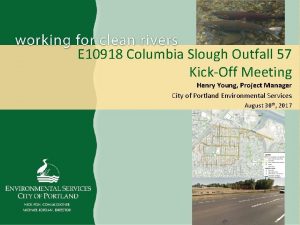 E 10918 Columbia Slough Outfall 57 KickOff Meeting