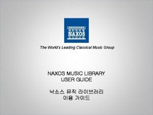 The Worlds Leading Classical Music Group NAXOS MUSIC