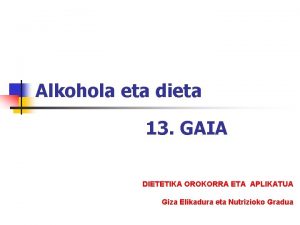 Alkohola eta dieta 13 GAIA DIETETIKA OROKORRA ETA