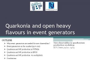 Quarkonia and open heavy flavours in event generators