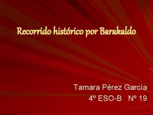 Recorrido histrico por Barakaldo Tamara Prez Garca 4