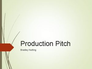 Production Pitch Bradley Nutting Production MediaDeliveryDeadline The media