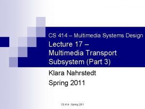 CS 414 Multimedia Systems Design Lecture 17 Multimedia