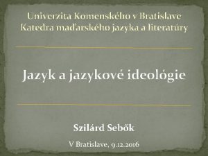 Univerzita Komenskho v Bratislave Katedra maarskho jazyka a