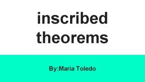 inscribed theorems By Maria Toledo inscribed theorems include