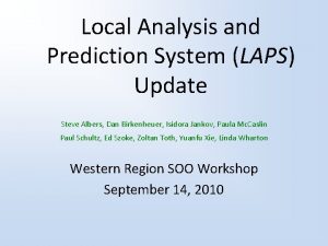 Local Analysis and Prediction System LAPS Update Steve