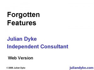 Forgotten Features Julian Dyke Independent Consultant Web Version