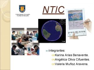 Universidad de Concepcin Facultad de Educacin NTIC Integrantes