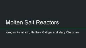 Molten Salt Reactors Keegan Kalmbach Matthew Galliger and