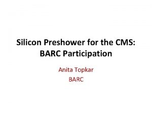 Silicon Preshower for the CMS BARC Participation Anita