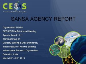 Committee on Earth Observation Satellites SANSA AGENCY REPORT